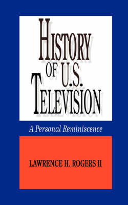 History of U.S. Television by Lawrence H. Rogers II image
