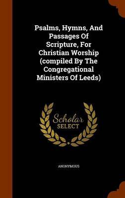 Psalms, Hymns, and Passages of Scripture, for Christian Worship (Compiled by the Congregational Ministers of Leeds) image