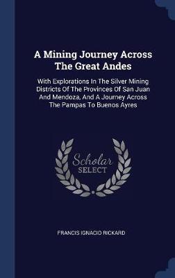 A Mining Journey Across the Great Andes by Francis Ignacio Rickard image