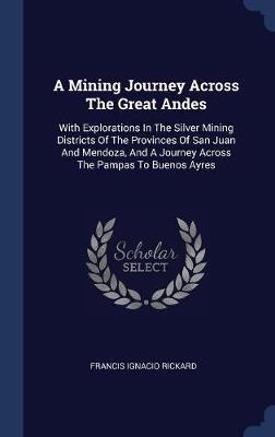 A Mining Journey Across the Great Andes on Hardback by Francis Ignacio Rickard