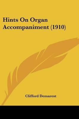 Hints on Organ Accompaniment (1910) by Clifford Demarest image