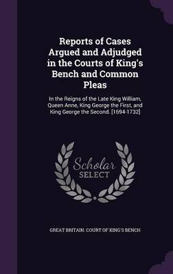 Reports of Cases Argued and Adjudged in the Courts of King's Bench and Common Pleas image