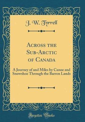 Across the Sub-Arctic of Canada by J W Tyrrell image