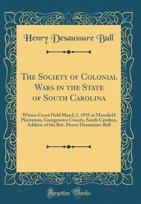 The Society of Colonial Wars in the State of South Carolina by Henry Desaussure Bull image