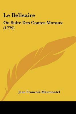 Le Belisaire: Ou Suite Des Contes Moraux (1779) on Paperback by Jean Francois Marmontel