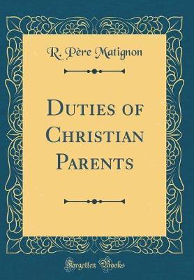 Duties of Christian Parents (Classic Reprint) by R. Pere Matignon image