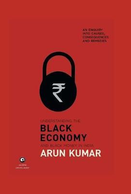 Understanding The Black Economy And Black Money In India by Arun Kumar image
