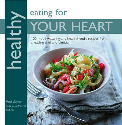 Healthy Eating for Your Heart on Paperback by Chef Paul Gayler