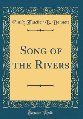 Song of the Rivers (Classic Reprint) by Emily Thacher B Bennett image