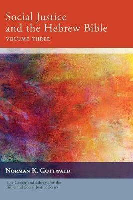 Social Justice and the Hebrew Bible, Volume Three by Norman K Gottwald image