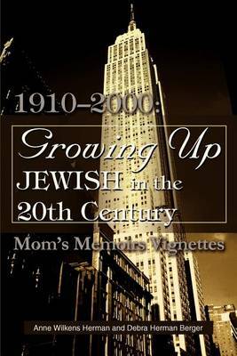 Growing Up Jewish in the 20th Century: 1910-2000: Mom's Memoirs Vignettes by Debra H Berger image