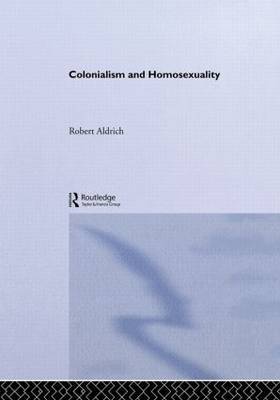 Colonialism and Homosexuality by Robert Aldrich image