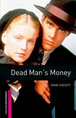 Oxford Bookworms Library: Starter Level:: Dead Man's Money by John Escott