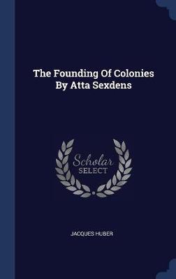 The Founding of Colonies by Atta Sexdens by Jacques Huber image