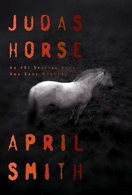 Judas Horse: An FBI Special Agent Ana Grey Mystery by April Smith image