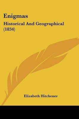 Enigmas: Historical And Geographical (1834) on Paperback by Elizabeth Hitchener