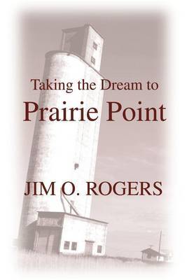 Taking the Dream to Prairie Point by Jim O. Rogers image