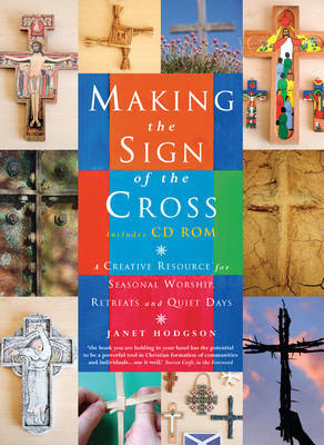 Making the Sign of the Cross: A Creative Resource for Seasonal Worship, Retreats and Quiet Days by Janet Hodgson image