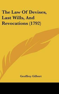 The Law Of Devises, Last Wills, And Revocations (1792) by Geoffrey Gilbert image