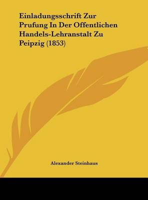 Einladungsschrift Zur Prufung in Der Offentlichen Handels-Lehranstalt Zu Peipzig (1853) image