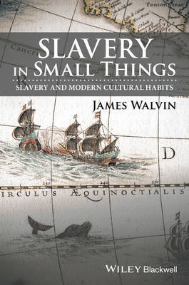 Slavery in Small Things by James Walvin image