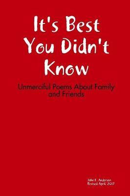 It's Best You Didn't Know: Unmerciful Poems About Family and Friends by John Anderson