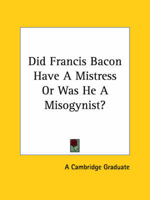 Did Francis Bacon Have a Mistress or Was He a Misogynist? by Cambridge Graduate image