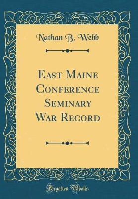 East Maine Conference Seminary War Record (Classic Reprint) by Nathan B Webb image