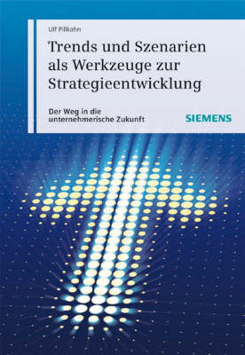 Trends Und Szenarien Als Werkzeuge Zur Strategieentwicklung: Wie Sie Die Unternehmerische Und Gesellschaftliche Zukunft Planen Und Gestalten by Ulf Pillkahn image
