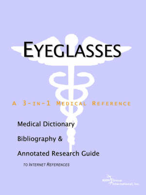 Eyeglasses - A Medical Dictionary, Bibliography, and Annotated Research Guide to Internet References by ICON Health Publications image