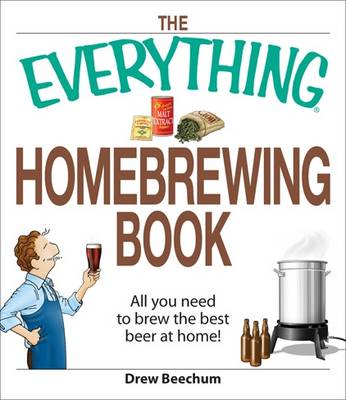 The "Everything" Homebrewing Book: All You Need to Brew the Best Beer at Home! by Drew Beechum image