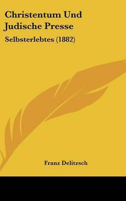 Christentum Und Judische Presse: Selbsterlebtes (1882) by Franz Delitzsch image