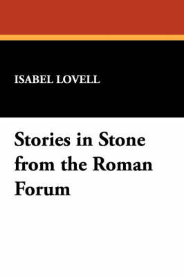 Stories in Stone from the Roman Forum by Isabel Lovell