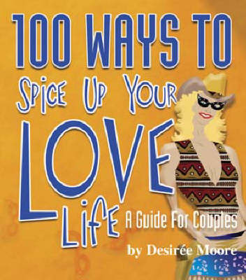 100 Ways to Spice Up Your Love Life by Desire Moore image