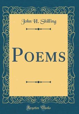 Poems (Classic Reprint) by John H Shilling image