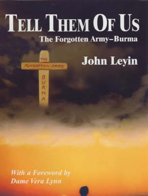 Tell Them of Us: The Forgotten Army - Burma by John Leyin image