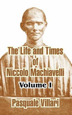 The Life and Times of Niccolo Machiavelli, Volume I by Pasquale Villari image