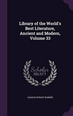 Library of the World's Best Literature, Ancient and Modern, Volume 33 by Charles Dudley Warner image