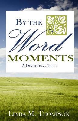 By the Word Moments by Linda M Thompson image