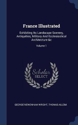 France Illustrated on Hardback by George Newenham Wright