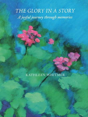 Glory in a Story: A Joyful Journey Through Memories by Kathleen Whitmer image