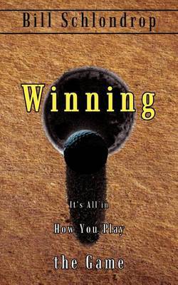 Winning: it's All in How You Play the Game by Bill Schlondrop image