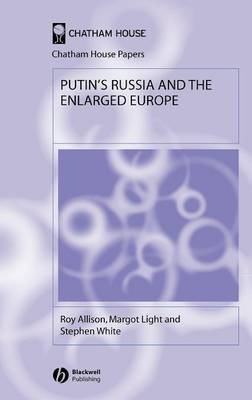 Putin's Russia and the Enlarged Europe on Hardback by Roy Allison