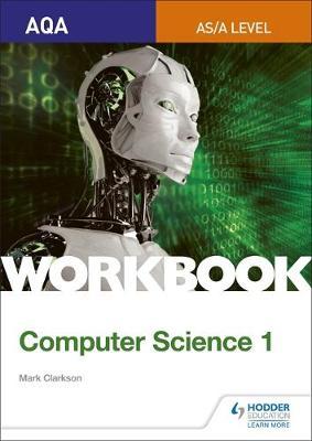 AQA AS/A-level Computer Science Workbook 1 by Mark Clarkson image
