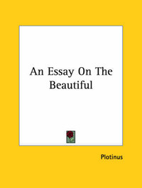 an essay on the beautiful plotinus W hat, then, must be the condition of that being, who beholds the beautiful itself plotinus (an essay on the beautiful. an essay on the beautiful plotinus W hat, then, must be the condition of that being, who beholds the beautiful itself plotinus (an essay on the beautiful.