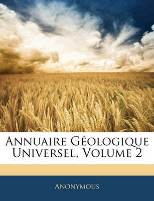 Annuaire Gologique Universel, Volume 2 on Paperback by * Anonymous