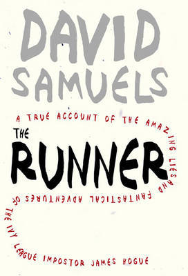 The Runner: A True Account of the Amazing Lies and Fantastical Adventures of the Ivy League Impostor James Hogue by David Samuels (University of Minnesota) image