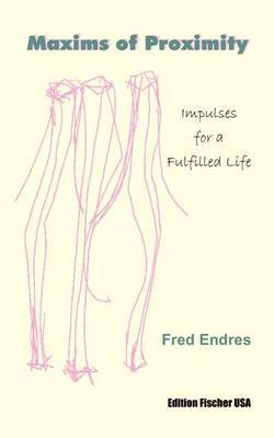 Maxims of Proximity: Impulses for a Fulfilled Life by Fred Endres image