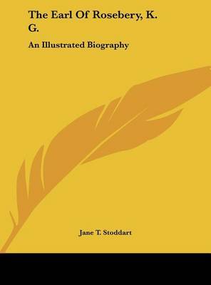 The Earl of Rosebery, K. G.: An Illustrated Biography by Jane T Stoddart image
