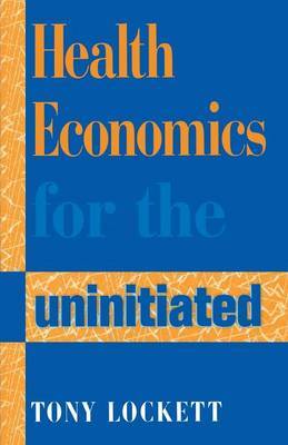 Health Economics for the Uninitiated on Paperback by Tony Lockett